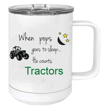 When pops goes to sleep he counts tractors Stainless Steel Vacuum Insulated 15 Oz Travel Coffee Mug with Slider Lid, White