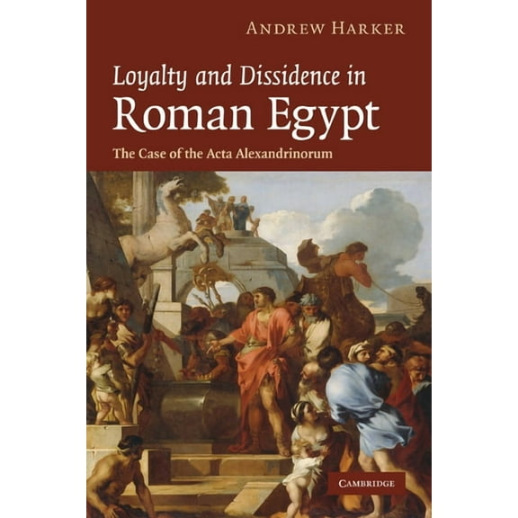 Loyalty and Dissidence in Roman Egypt: The Case of the ACTA Alexandrinorum, (Paperback)