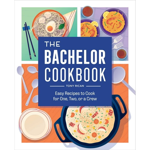 The Bachelor Cookbook : Easy Recipes to Cook for One, Two or a Crew (Paperback)