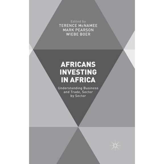 Africans Investing in Africa: Understanding Business and Trade, Sector by Sector, (Paperback)