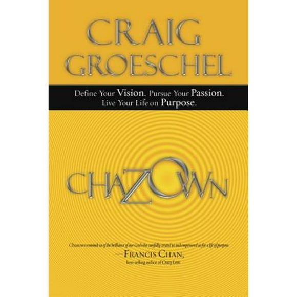 Pre-Owned Chazown: Define Your Vision, Pursue Your Passion, Live Your Life on Purpose (Paperback 9781601423139) by Craig Groeschel