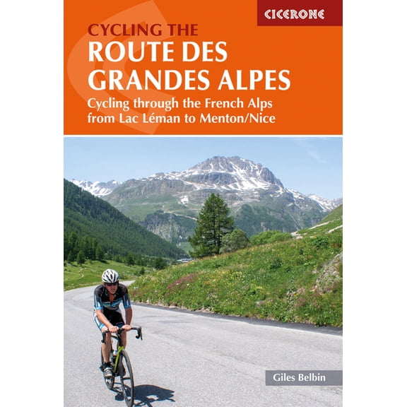 Cycling the Route des Grandes Alpes : Cycling through the French Alps from Lac Leman to Menton/Nice (Paperback)
