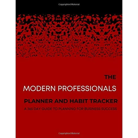 THE MODERN PROFESSIONALS PLANNER AND HABIT TRACKER: A 365 DAY GUIDE TO PLANNING FOR BUSINESS SUCCESS, Monthly/Weekly/Daily Planning Calendar and Tracker, 8.5 X Paperback - USED - VERY GOOD Condition