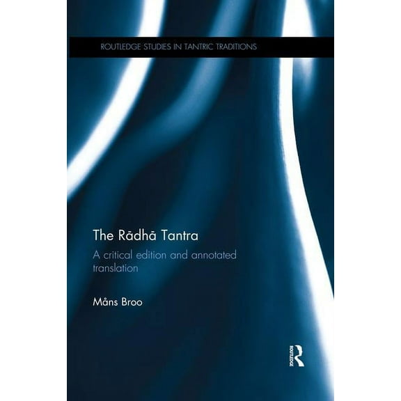 Routledge Studies in Tantric Traditions The Rādhā Tantra: A critical edition and annotated translation, (Paperback)