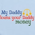 thumbnail image 2 of CafePress - My Daddy Loans Your Daddy Money Infant Bodysuit - Baby Light Bodysuit, Size Newborn - 24 Months, 2 of 4