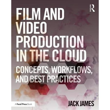 Film and Video Production in the Cloud : Concepts, Workflows, and Best (Jira Workflow Best Practices)