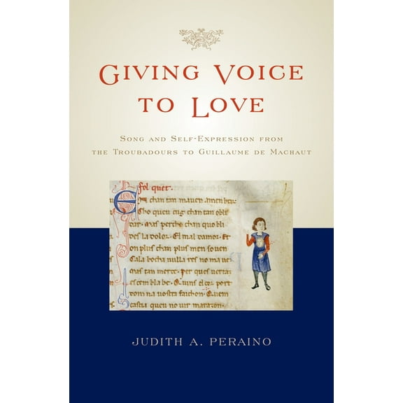 Giving Voice to Love: Song and Self-Expression from the Troubadours to Guillaume de Machaut, (Hardcover)