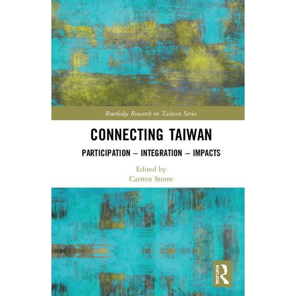 Routledge Research on Taiwan Connecting Taiwan: Participation - Integration - Impacts, (Hardcover)
