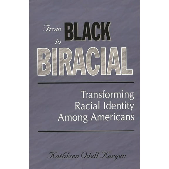 From Black to Biracial: Transforming Racial Identity Among Americans, (Paperback)