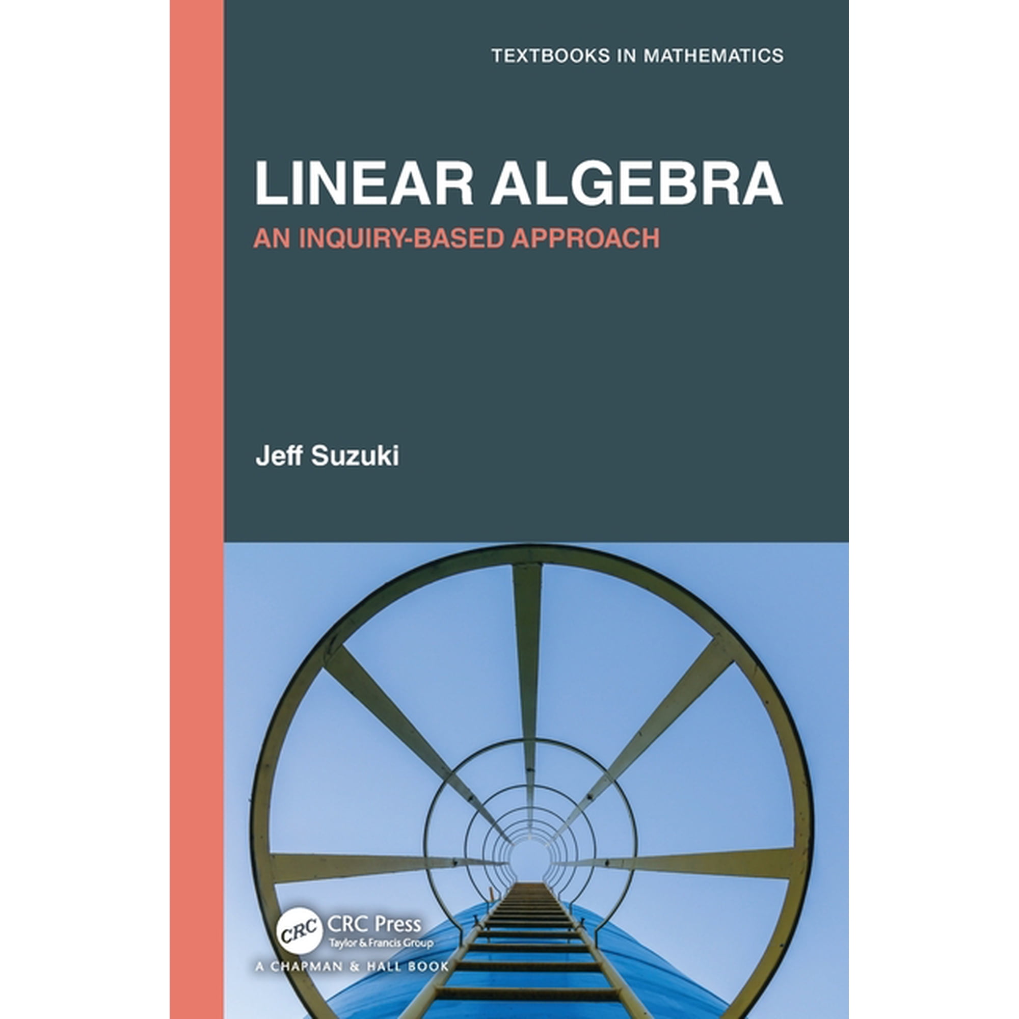 Textbooks in Mathematics Linear Algebra: An Inquiry-Based Approach (Paperback)