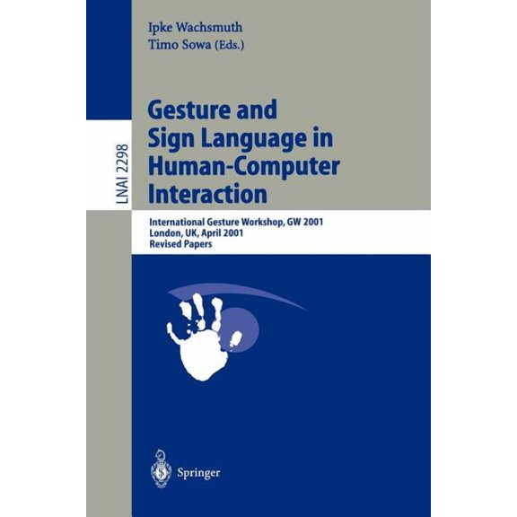Gesture and Sign Languages in Human-Computer Interaction: International Gesture Workshop, GW 2001, London, Uk, April 18-, (Paperback)