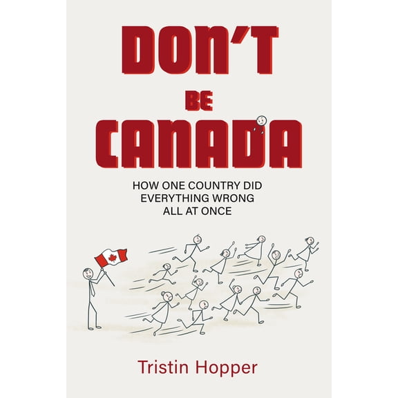 Don't Be Canada: How One Country Did Everything Wrong All at Once, (Paperback)