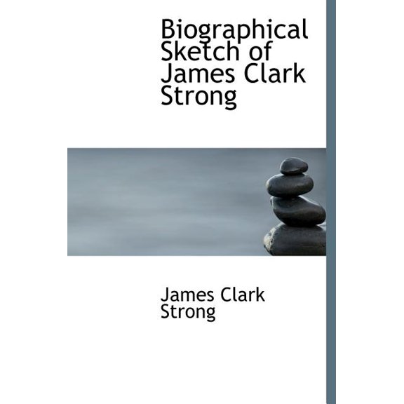 Biographical Sketch of James Clark Strong (Hardcover)