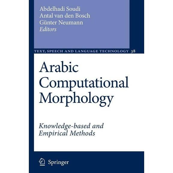 Text, Speech and Language Technology Arabic Computational Morphology: Knowledge-Based and Empirical Methods, Book 38, (Paperback)