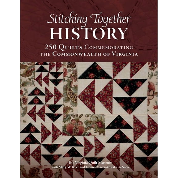 Stitching Together History: 250 Quilts Commemorating the Commonwealth of Virginia, (Hardcover)