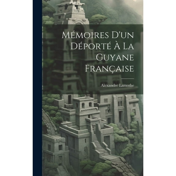 Mémoires D'un Déporté À La Guyane Française (Hardcover)