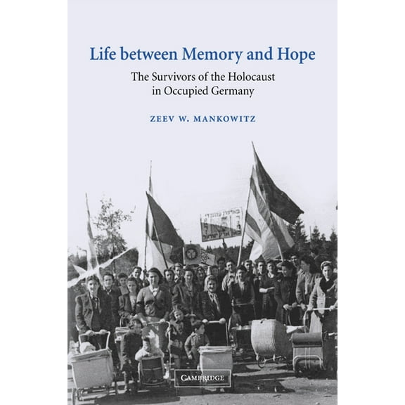 Studies in the Social and Cultural Histo Life Between Memory and Hope: The Survivors of the Holocaust in Occupied Germany, Book 12, (Paperback)