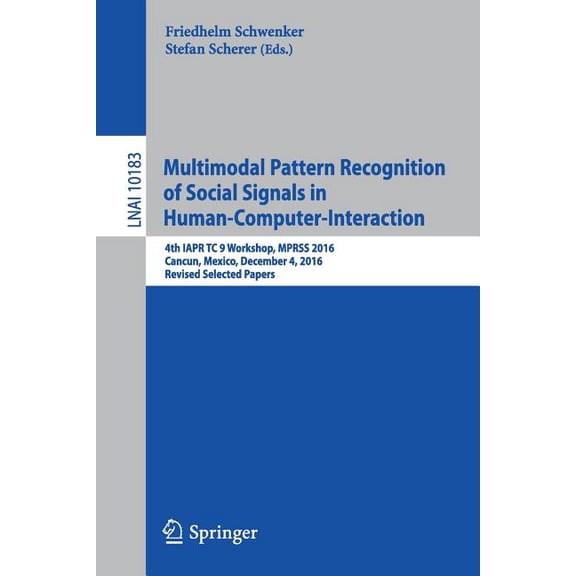 Multimodal Pattern Recognition of Social Signals in Human-Computer-Interaction: 4th Iapr Tc 9 Workshop, Mprss 2016, Canc, (Paperback)