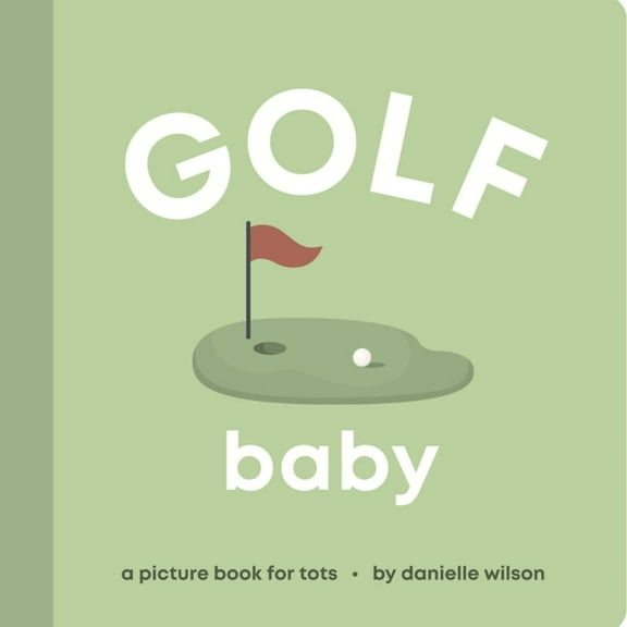 Let's Go! Baby Golf Baby: Board Book for Early Learners, (Board Book)