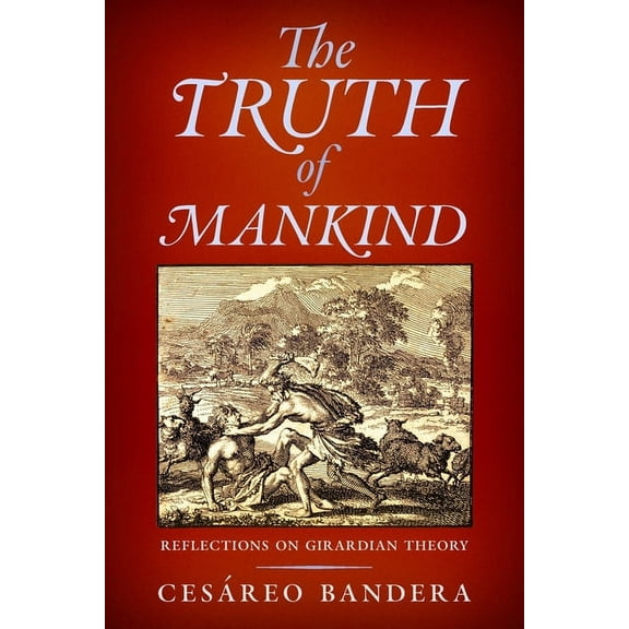 The Truth of Mankind: Reflections on Girardian Theory, (Paperback)