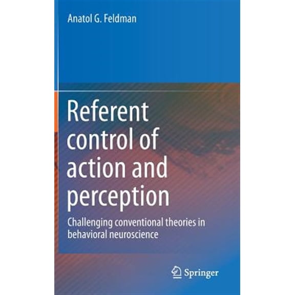 Pre-Owned Referent Control of Action and Perception: Challenging Conventional Theories in Behavioral Neuroscience, (Hardcover)