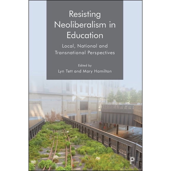 Resisting Neoliberalism in Education: Local, National and Transnational Perspectives, (Paperback)