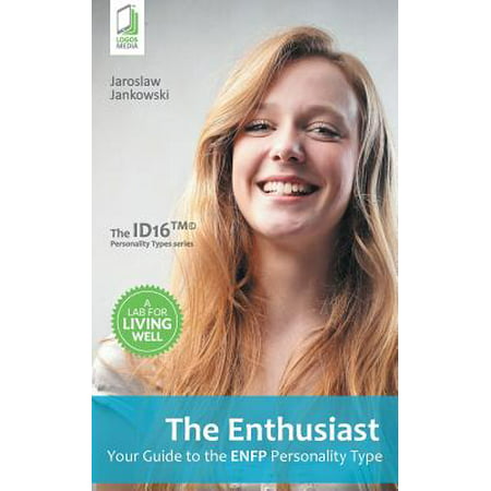 The Enthusiast : Your Guide to the Enfp Personality (Best Careers For Enfp Personality Types)
