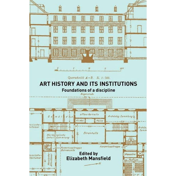 Art History and Its Institutions: The Nineteenth Century, (Paperback)