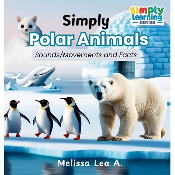 Simply Learning Simply Polar Animals: Sounds/Movements and Facts, (Hardcover)