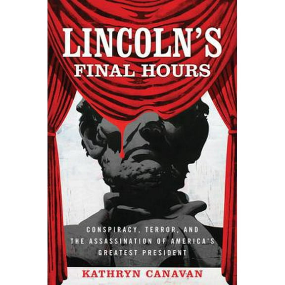 Pre-Owned Lincoln's Final Hours: Conspiracy, Terror, and the Assassination of America's Greatest President (Paperback) 0813175267 9780813175263