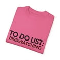 thumbnail image 3 of Funny To Do List Birdwatching Retirement Worker Hobby Novelty Birdwatching  Retired Job Working Men Women Unisex Garment-Dyed T-shirt, 3 of 4