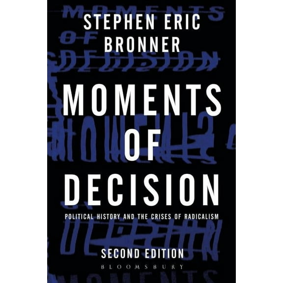 Moments of Decision: Political History and the Crises of Radicalism, (Paperback)