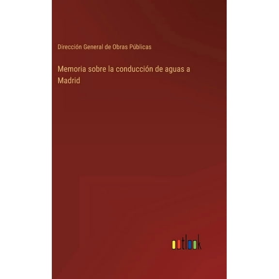 Memoria sobre la conducción de aguas a Madrid (Hardcover)