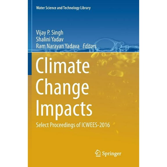 Water Science and Technology Library Climate Change Impacts: Select Proceedings of Icwees-2016, Book 82, (Paperback)