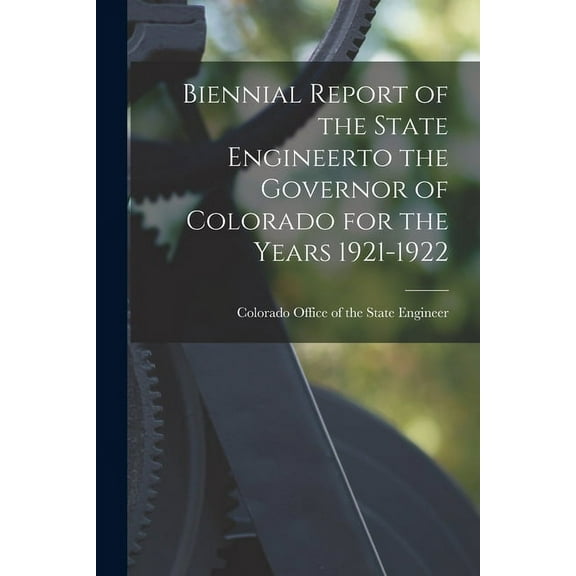 Biennial Report of the State Engineerto the Governor of Colorado for the Years 1921-1922 (Paperback)
