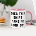 thumbnail image 3 of CafePress - Does This Shirt Make Me Look 50 - 11 oz Ceramic Mug - Novelty Coffee Tea Cup, 3 of 4