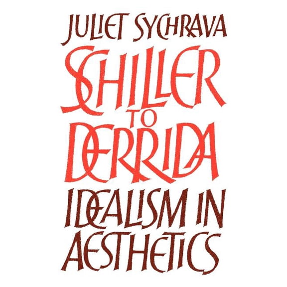 Schiller to Derrida: Idealism in Aesthetics, (Paperback)