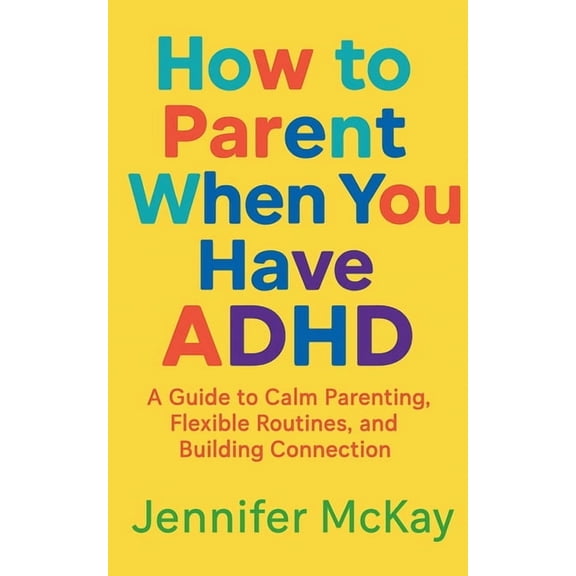 How to Parent When You Have ADHD, (Paperback)