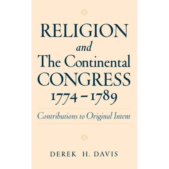 Religion in America Religion and the Continental Congress, 1774-1789, (Hardcover)