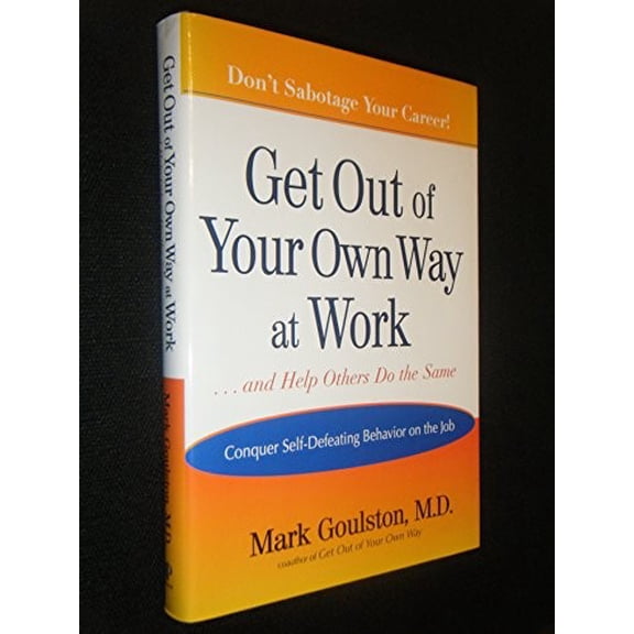 Pre-Owned Get Out of Your Own Way at Work... and Help Others Do the Same: Conquer Self-Defeating Behavior on the Job (Hardcover) 0399152660 9780399152665