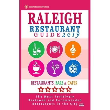 Raleigh Restaurant Guide 2019: Best Rated Restaurants in Raleigh, North Carolina - 500 Restaurants, Bars and Cafés Recommended for Visitors, 2019 (Best On Amazon Prime 2019)