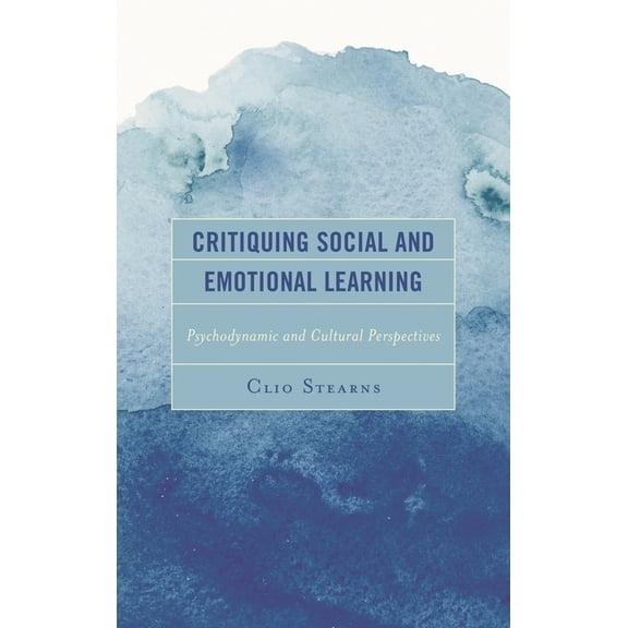Critical Childhood & Youth Studies: Theo Critiquing Social and Emotional Learning: Psychodynamic and Cultural Perspectives, (Paperback)