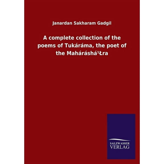 A complete collection of the poems of Tukáráma, the poet of the Maháráshá¹Lra (Paperback)