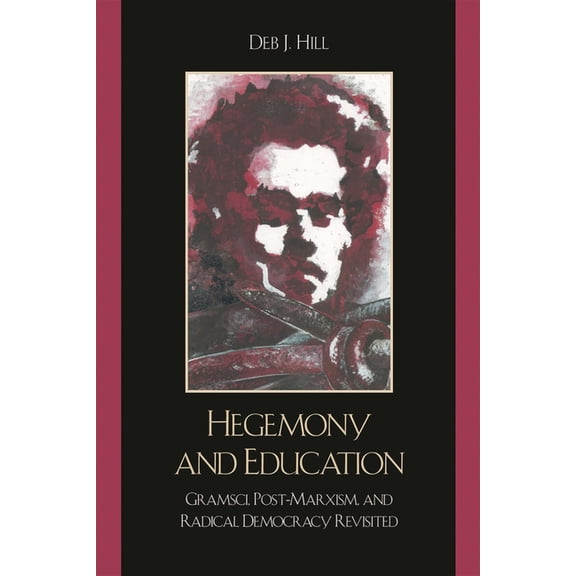 Hegemony and Education: Gramsci, Post-Marxism, and Radical Democracy Revisited, (Paperback)