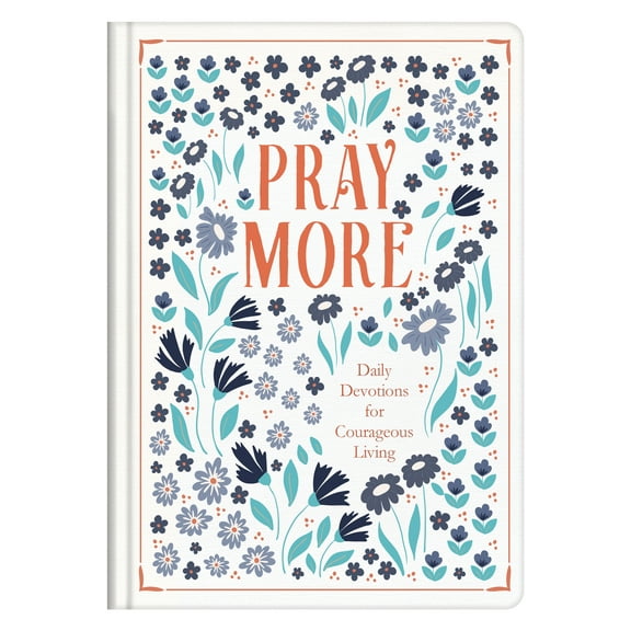 Pray More : Daily Devotions for Courageous Living (Hardcover)