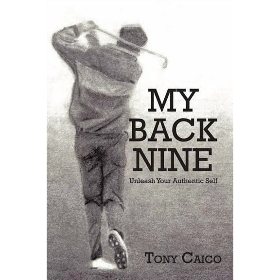 My Back Nine: Unleash Your Authentic Self (Paperback)