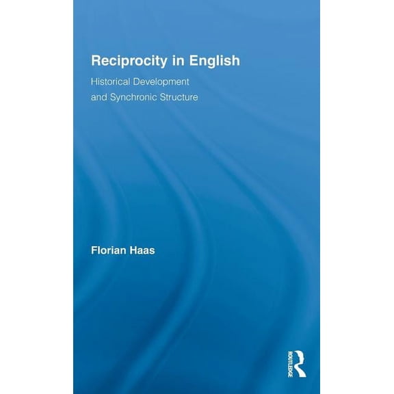 Routledge Studies in Germanic Linguistic Reciprocity in English: Historical Development and Synchronic Structure, Book 15, (Hardcover)