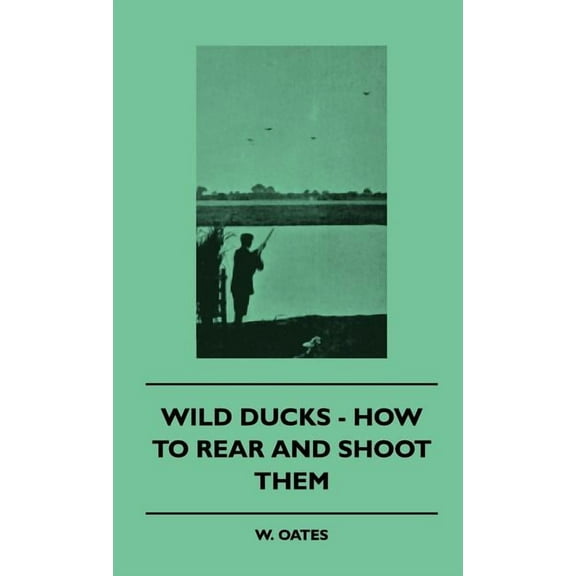 Wild Ducks - How to Rear and Shoot Them (Hardcover)