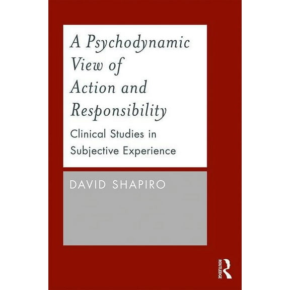 A Psychodynamic View of Action and Responsibility: Clinical Studies in Subjective Experience, (Paperback)