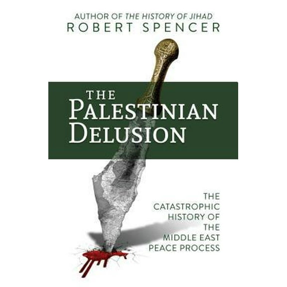 Pre-Owned The Palestinian Delusion: The Catastrophic History of the Middle East Peace Process (Hardcover) 164293254X 9781642932546